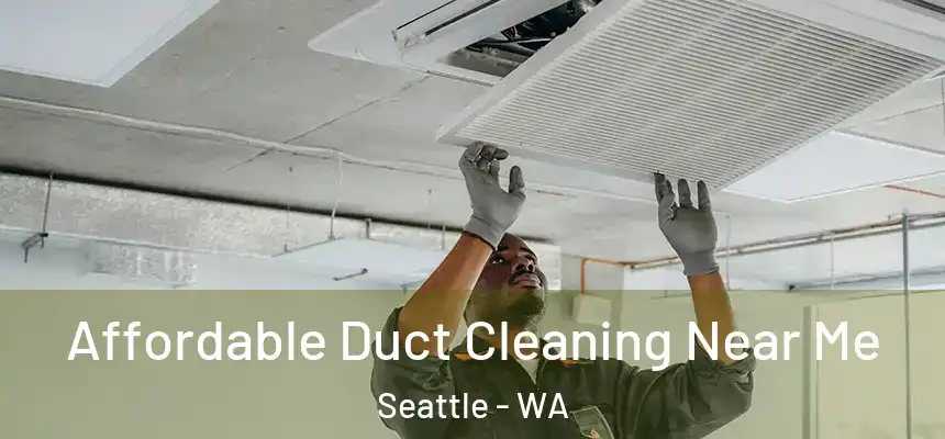 Affordable Duct Cleaning Near Me Seattle - WA