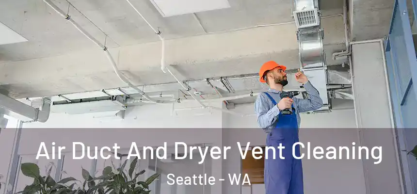 Air Duct And Dryer Vent Cleaning Seattle - WA