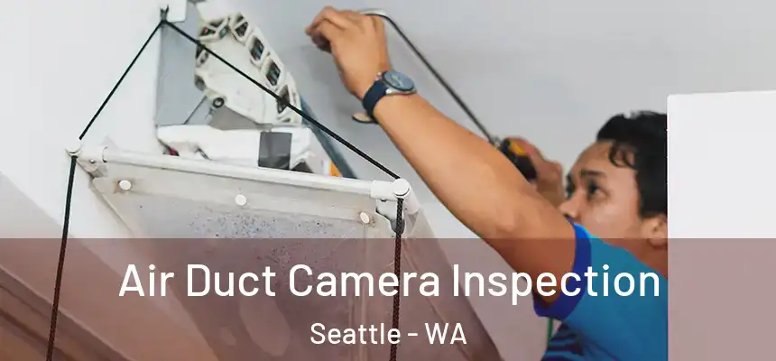 Air Duct Camera Inspection Seattle - WA