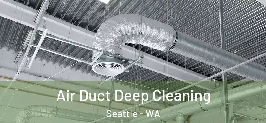 Air Duct Deep Cleaning Seattle - WA