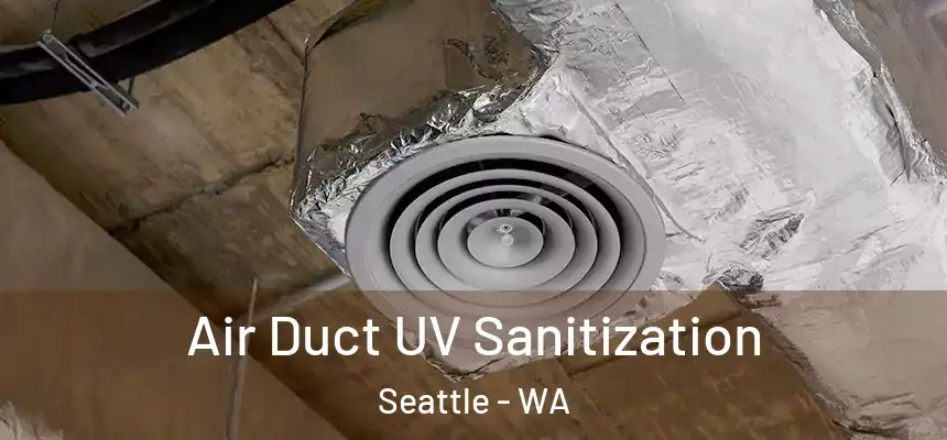 Air Duct UV Sanitization Seattle - WA