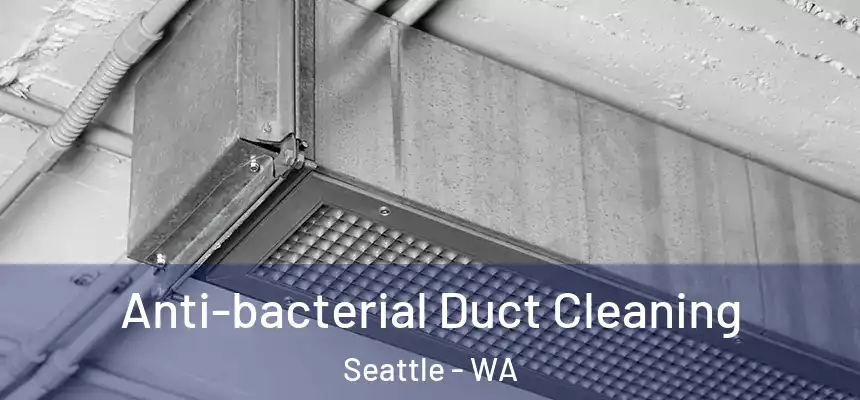 Anti-bacterial Duct Cleaning Seattle - WA