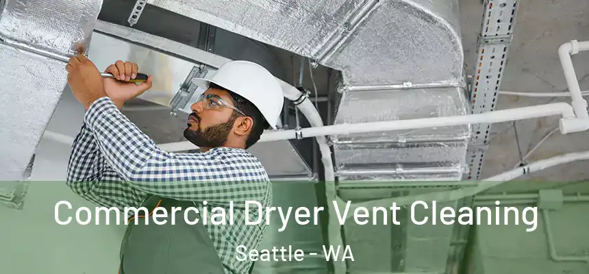 Commercial Dryer Vent Cleaning Seattle - WA