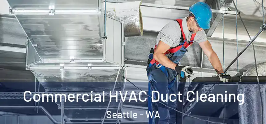Commercial HVAC Duct Cleaning Seattle - WA