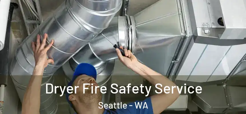 Dryer Fire Safety Service Seattle - WA