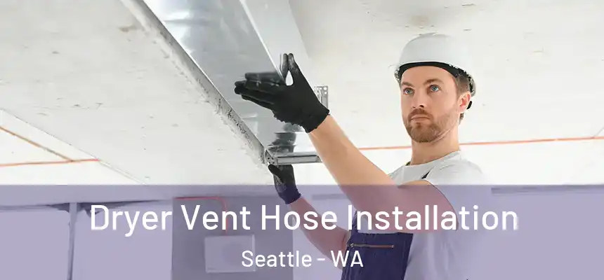Dryer Vent Hose Installation Seattle - WA