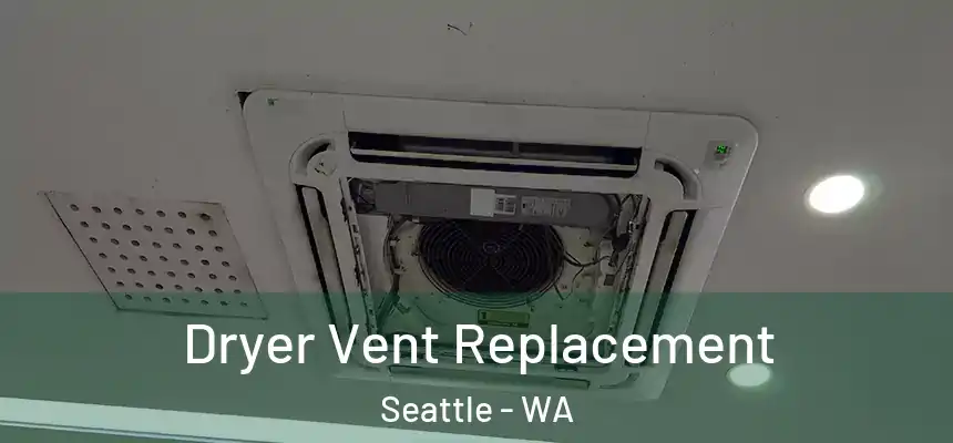 Dryer Vent Replacement Seattle - WA