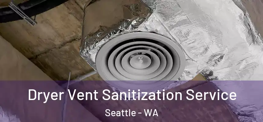 Dryer Vent Sanitization Service Seattle - WA