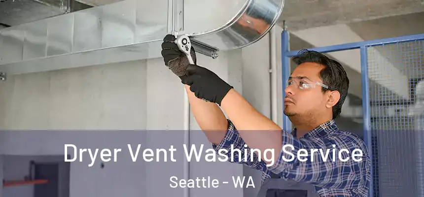 Dryer Vent Washing Service Seattle - WA
