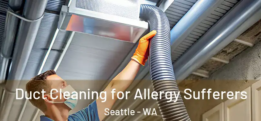  Duct Cleaning for Allergy Sufferers Seattle - WA