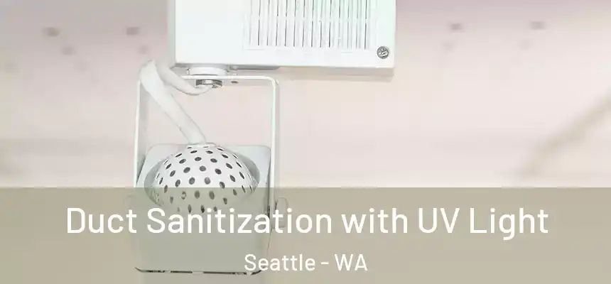 Duct Sanitization with UV Light Seattle - WA