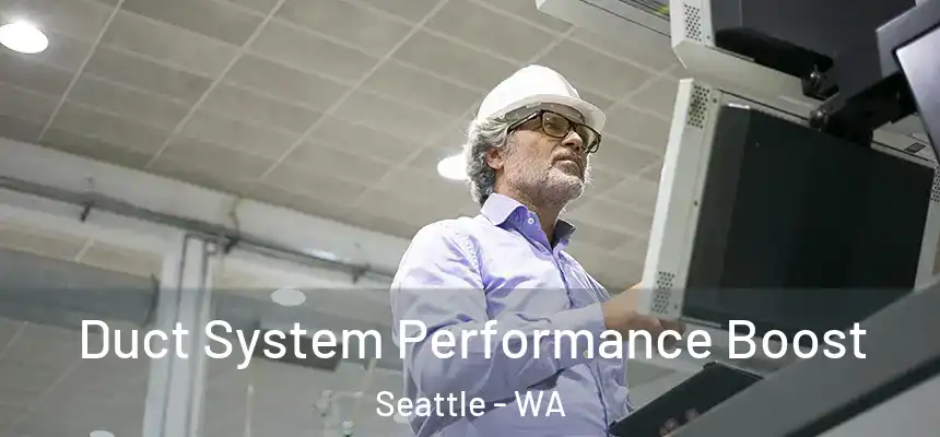 Duct System Performance Boost Seattle - WA