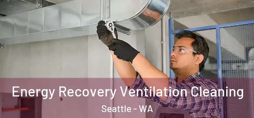 Energy Recovery Ventilation Cleaning Seattle - WA