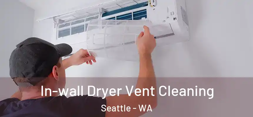 In-wall Dryer Vent Cleaning Seattle - WA