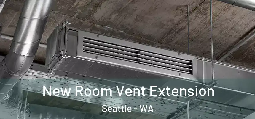 New Room Vent Extension Seattle - WA