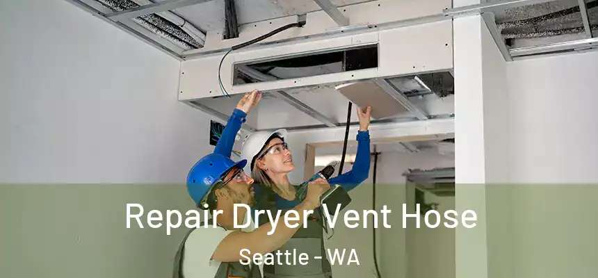 Repair Dryer Vent Hose Seattle - WA