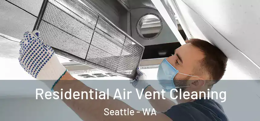 Residential Air Vent Cleaning Seattle - WA