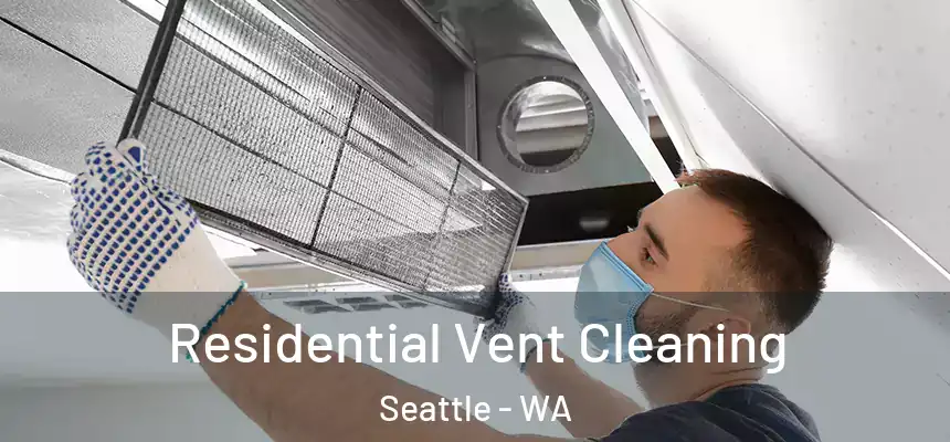 Residential Vent Cleaning Seattle - WA