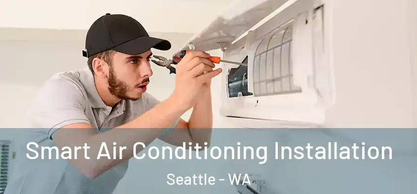 Smart Air Conditioning Installation Seattle - WA