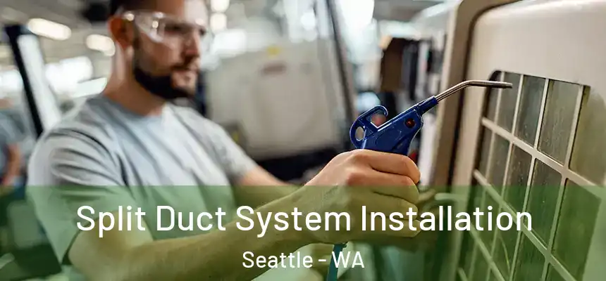 Split Duct System Installation Seattle - WA