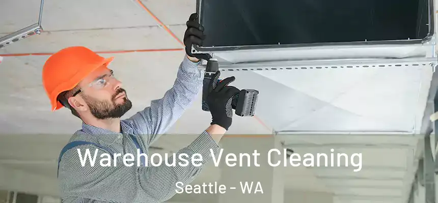 Warehouse Vent Cleaning Seattle - WA